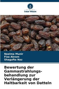 Produktbild: Bewertung der Gammastrahlungs-behandlung zur Verl&auml;ngerung der Haltbarkeit von Datteln