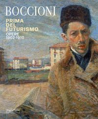 Produktbild: Umberto Boccioni. Prima del Futurismo. 1900-1910