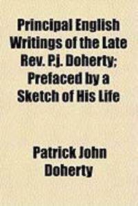 Produktbild: Principal English Writings of the Late REV. P.J. Doherty; Prefaced by a Sketch of His Life