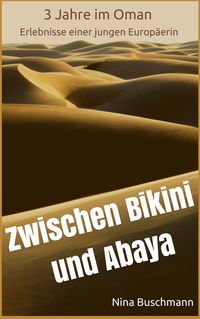 Produktbild: Zwischen Bikini und Abaya - 3 Jahre im Oman, Erlebnisse einer jungen Europ&auml;erin