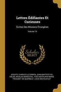 Produktbild: Lettres &Eacute;difiantes Et Curieuses: &Eacute;crites Des Missions &Eacute;trang&eacute;res; Volume 19