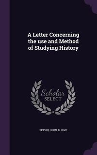 Produktbild: A Letter Concerning the use and Method of Studying History