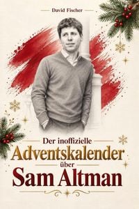 Produktbild: Der inoffizielle Adventskalender &uuml;ber Sam Altman