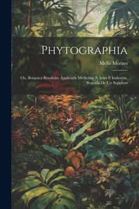 Produktbild: Phytographia; ou, Botanica brasileira applicada medicina, s artes e industria, seguida de un supplem