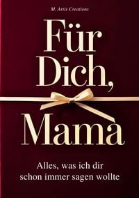 Produktbild: F&uuml;r Dich, Mama - Alles was ich dir schon immer sagen wollte - Das Mama Geschenk Buch