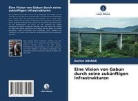 Produktbild: Eine Vision von Gabun durch seine zuk&uuml;nftigen Infrastrukturen