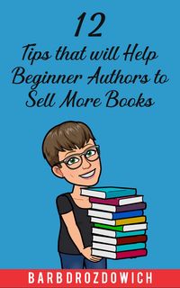 Produktbild: 12 Tips That Will Help Beginner Authors to Sell More Books