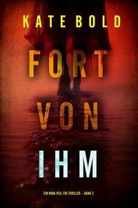 Produktbild: Fort von ihm (Ein Nina-Veil-FBI-Thriller - Band 2)