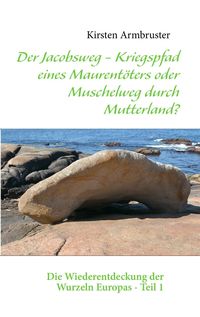 Produktbild: Der Jacobsweg - Kriegspfad eines Maurent&ouml;ters oder Muschelweg durch Mutterland?