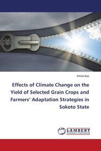Produktbild: Effects of Climate Change on the Yield of Selected Grain Crops and Farmers' Adaptation Strategies in Sokoto State