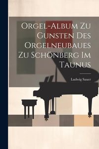 Produktbild: Orgel-album Zu Gunsten Des Orgelneubaues Zu Sch&ouml;nberg Im Taunus