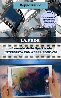 Produktbild: La fede nel mondo dello Spettacolo - ANDREA RONCATO racconta il suo Natale e la sua fede e ricorda i bei momenti trascorsi in famiglia da bambino