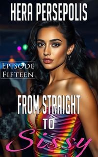 Produktbild: From Straight to Sissy: Episode Fifteen