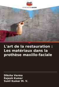 Produktbild: L'art de la restauration : Les mat&eacute;riaux dans la proth&egrave;se maxillo-faciale