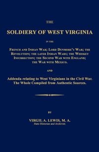 Produktbild: The Soldiery of West Virginia in the French and Indian War; Lord Dunmore's War; The Revolution; the Later Indian Wars; the Whiskey Insurrection; the S