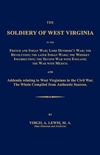 Produktbild: The Soldiery of West Virginia in the French and Indian War; Lord Dunmore's War; The Revolution; the Later Indian Wars; the Whiskey Insurrection; the Second War with England; the War with Mexico.