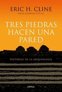 Produktbild: Tres piedras hacen una pared : historias de la arqueolog&iacute;a