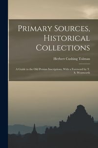 Produktbild: Primary Sources, Historical Collections: A Guide to the Old Persian Inscriptions, With a Foreword by T. S. Wentworth
