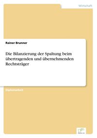 Produktbild: Die Bilanzierung der Spaltung beim &uuml;bertragenden und &uuml;bernehmenden Rechtstr&auml;ger