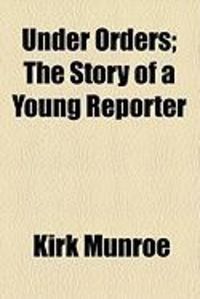 Produktbild: Under Orders; The Story of a Young Reporter
