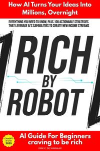 Produktbild: Rich by Robot: How AI Turns Your Ideas into Millions Overnight