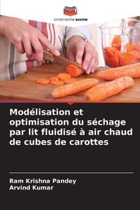 Produktbild: Mod&eacute;lisation et optimisation du s&eacute;chage par lit fluidis&eacute; &agrave; air chaud de cubes de carottes