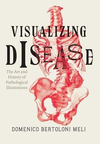 Bild vom Artikel Visualizing Disease: The Art and History of Pathological Illustrations vom Autor Domenico Bertoloni Meli