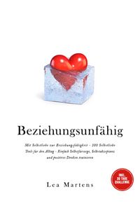 Produktbild: Beziehungsunf&auml;hig: Mit Selbstliebe zur Beziehungsf&auml;higkeit - 100 Selbstliebe Tools f&uuml;r den Alltag - Einfach Selbstf&uuml;rsorge, Selbstakzeptanz und positi