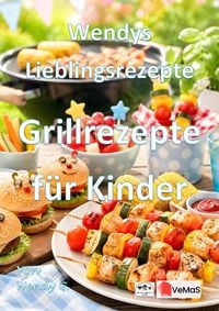 Produktbild: Wendys Lieblingsrezepte - Grillrezepte f&uuml;r Kinder