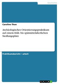 Produktbild: Arch&auml;ologisches Orientierungspraktikum auf einem fr&uuml;h- bis sp&auml;tmittelalterlichen Siedlungsplatz