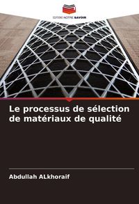 Produktbild: Le processus de s&eacute;lection de mat&eacute;riaux de qualit&eacute;