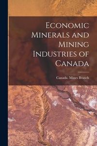 Produktbild: Economic Minerals and Mining Industries of Canada [microform]