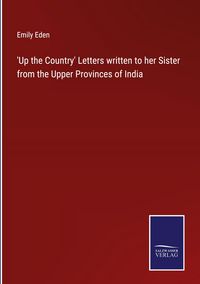 Produktbild: 'Up the Country' Letters written to her Sister from the Upper Provinces of India