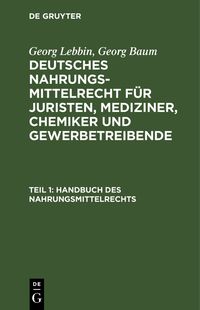 Produktbild: Georg Lebbin; Georg Baum: Deutsches Nahrungsmittelrecht f&uuml;r Juristen,... / Handbuch des Nahrungsmittelrechts