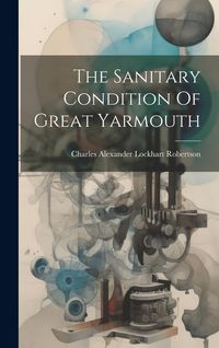 Produktbild: The Sanitary Condition Of Great Yarmouth