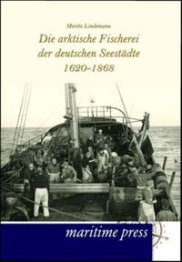 Bild vom Artikel Die arktische Fischerei der deutschen Seestädte 1620-1868 vom Autor Moritz Lindemann