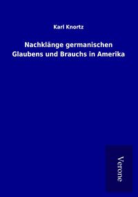 Produktbild: Nachkl&auml;nge germanischen Glaubens und Brauchs in Amerika