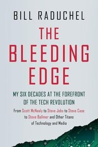 Produktbild: The Bleeding Edge: My Six Decades at the Forefront of the Tech Revolution (from Scott McNealy to Steve Jobs to Steve Case to Steve Ballmer to Steve Ba