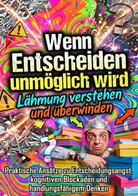 Produktbild: Wenn Entscheiden unm&ouml;glich wird: L&auml;hmung verstehen und &uuml;berwinden