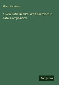 Produktbild: A New Latin Reader: With Exercises in Latin Composition