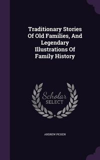 Produktbild: Traditionary Stories Of Old Families, And Legendary Illustrations Of Family History