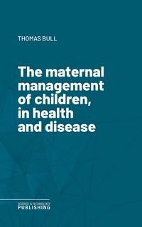 Produktbild: The maternal management of children, in health and disease