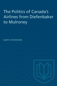 Produktbild: The Politics of Canada's Airlines from Diefenbaker to Mulroney