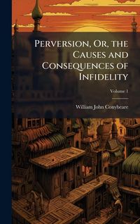 Produktbild: Perversion, Or, the Causes and Consequences of Infidelity