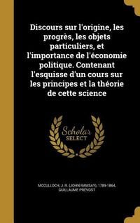 Produktbild: Discours sur l'origine, les progr&egrave;s, les objets particuliers, et l'importance de l'&eacute;conomie politique. Contenant l'esquisse d'un cours sur les princip