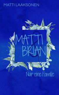 Matti & Brian 7: Nur eine Familie