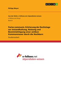Produktbild: Paries communis. Er&ouml;rterung der Rechtslage zur Instandhaltung, Nutzung und Beeintr&auml;chtigung einer antiken Kommunmauer durch die Nachbarn