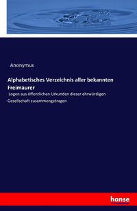 Bild vom Artikel Alphabetisches Verzeichnis aller bekannten Freimaurer vom Autor Anonymus