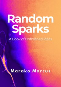 Produktbild: Random Sparks: A Book of Unfinished Ideas