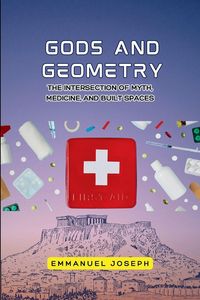 Produktbild: gods and Geometry, The Intersection of Myth, Medicine, and Built Spaces